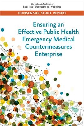 Ensuring an Effective Public Health Emergency Medical Countermeasures Enterprise [electronic resource].