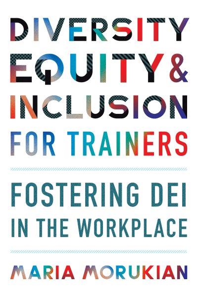 Diversity, equity & inclusion for trainers / Maria Morukian.