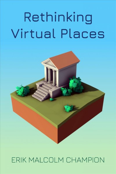 Rethinking virtual places / Erik Malcolm Champion.