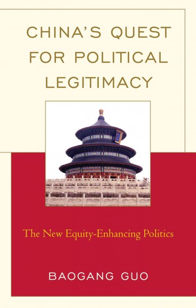 China's quest for political legitimacy : the new equity-enhancing politics / Baogang Guo.