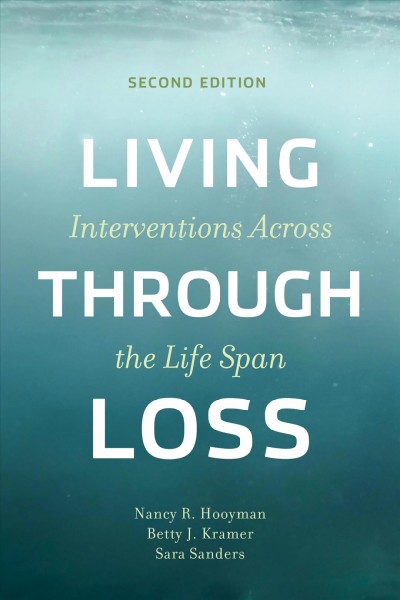 Living through loss : interventions across the life span / Nancy R. Hooyman, Betty J. Kramer, and Sara Sanders.