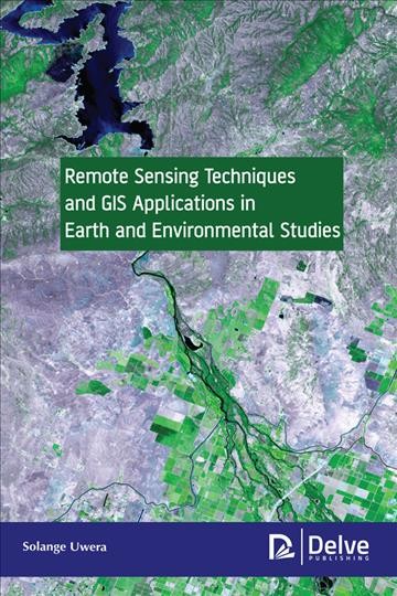 Remote sensing techniques and GIS applications in earth and environmental studies / Solange Uwera.