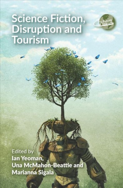Science fiction, disruption and tourism / edited by Ian Yeoman, Una McMahon-Beattie and Marianna Sigala.