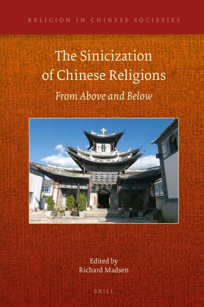 The sinicization of Chinese religions : from above and below / edited by Richard Madsen.