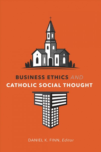 Business ethics and Catholic social thought / editied by Daniel K. Finn.