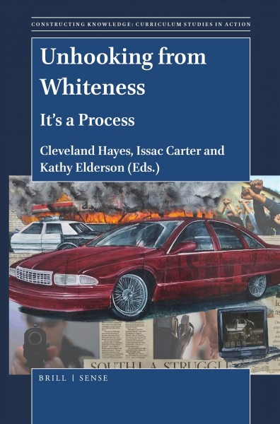 Unhooking from whiteness : it's a process / edited by Cleveland Hayes, Issac Carter and Kathy Elderson.