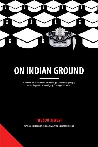On Indian ground : the Southwest / edited by John W. Tippeconnic, III, Mary Jo Tippeconnic Fox.