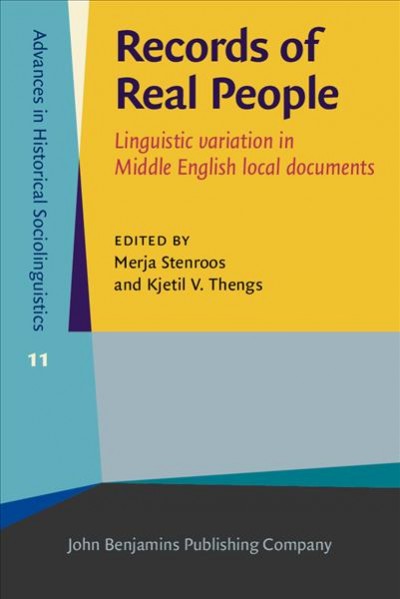 Records of real people : linguistic variation in Middle English local documents / edited by Merja Stenroos, Kjetil V. Thengs, University of Stavanger.