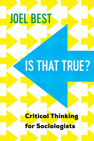 Is that true? : critical thinking for sociologists / Joel Best.