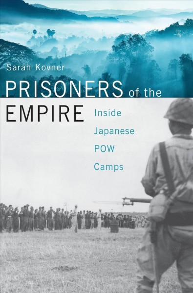 Prisoners of the empire : inside Japanese POW camps / Sarah Kovner.