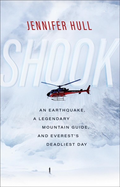 Shook : an earthquake, a legendary mountain guide, and Everest's deadliest day / Jennifer Hull.