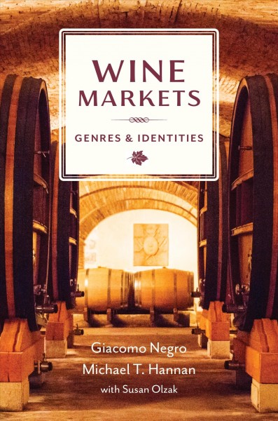 Wine markets : genres and identities / Giacomo Negro and Michael T. Hannan with Susan Olzak.