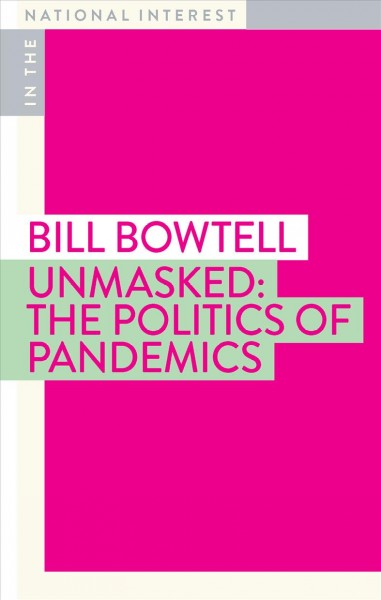 Unmasked : the politics of pandemics / Bill Bowtell.