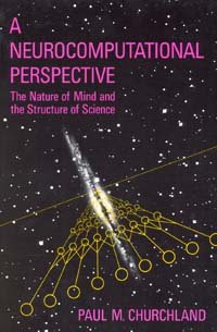 A neurocomputational perspective : the nature of mind and the structure of science / Paul M. Churchland.