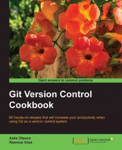 Git version control cookbook / Aske Olsson, Rasmus Voss.