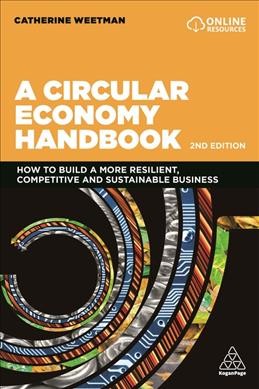 A circular economy handbook : how to build a more resilent, competitive and sustainable business / Catherine Weetman.