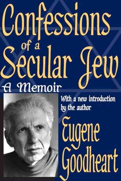 Confessions of a secular Jew : a memoir / Eugene Goodheart ; with a new introduction by the author.