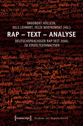 Rap - Text - Analyse : Deutschsprachiger Rap seit 2000. 20 Einzeltextanalysen / Dagobert Höllein, Nils Lehnert, Felix Woitkowski.