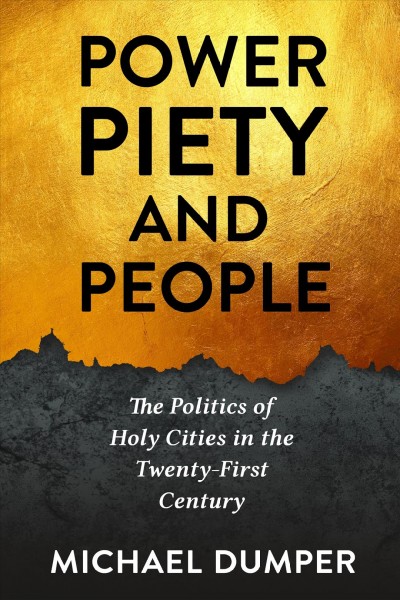 Power, piety, and people the politics of holy cities in the twenty-first century Michael Dumper