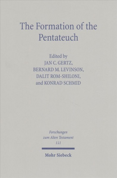 The formation of the Pentateuch : bridging the academic cultures of Europe, Israel, and North America / edited by Jan C. Gertz, Bernard M. Levinson, Dalit Rom-Shiloni, and Konrad Schmid.