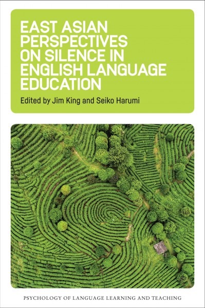 East Asian perspectives on silence in English language education / edited by Jim King and Seiko Harumi.