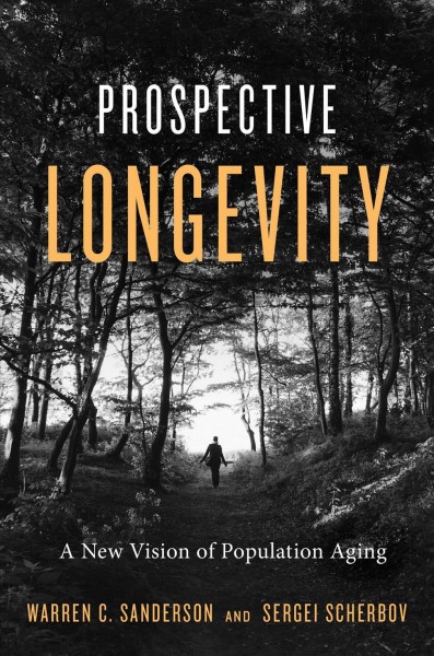 Prospective longevity : a new vision of population aging / Warren C. Sanderson and Sergei Scherbov.