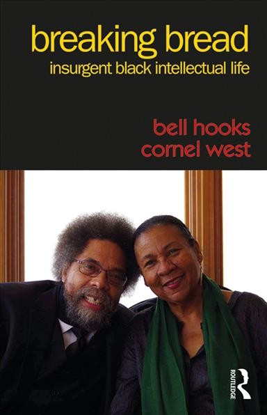 Breaking bread : insurgent Black intellectual life / bell hooks and Cornel West.