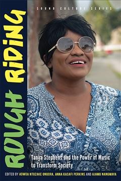 Rough Riding [electronic resource] : Tanya Stephens and the Power of Music to Transform Society.