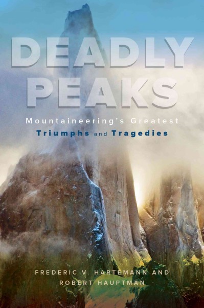 Deadly peaks : mountaineering's greatest tragedies and triumphs / Frederic Hartemann and Robert Hauptman.