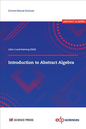 Introduction to Abstract Algebra / Libin Li, Kaiming Zhao.