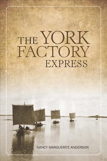 YORK FACTORY EXPRESS;FORT VANCOUVER TO HUDSON BAY, 1826-1849 [electronic resource].