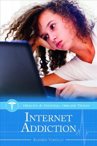 Internet addiction / Kathryn Vercillo.