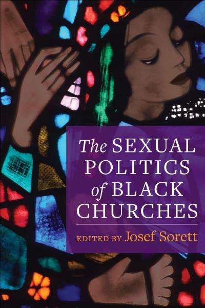 The sexual politics of Black churches edited by Josef Sorett