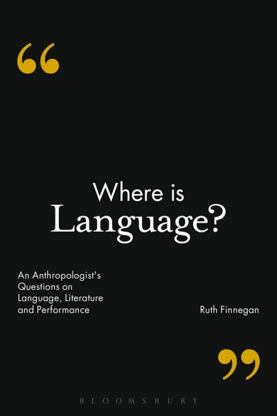 Where is language? : an anthropologist's questions on language, literature and performance / by Ruth Finnegan.