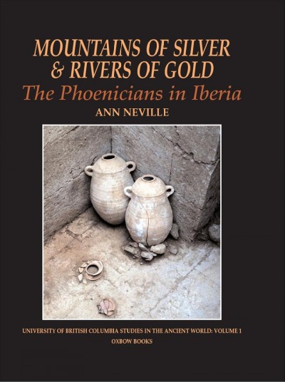 Mountains of silver & rivers of gold : the Phoenicians in Iberia / Ann Neville ; with a foreword by R.J.A. Wilson.