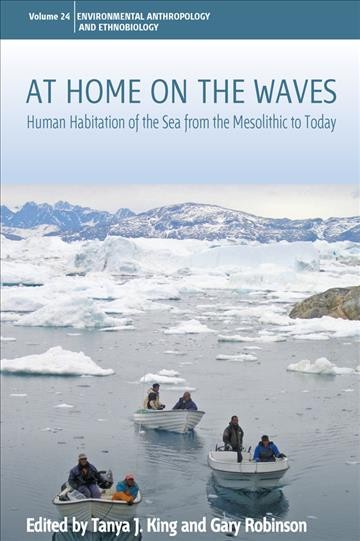 At home on the waves : human habitation of the sea from the mesolithic to today / edited by Tanya J. King and Gary Robinson.