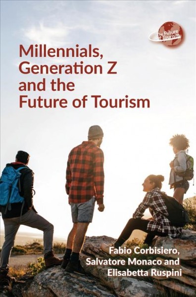 Millennials, Generation Z and the future of tourism / Fabio Corbisiero, Salvatore Monaco, and Elisabetta Ruspini.