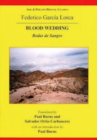 Blood wedding / Federico Garcia Lorca ; translated by Paul Burns and Salvador Ortiz-Carboneres ; with an introduction by Paul Burns.