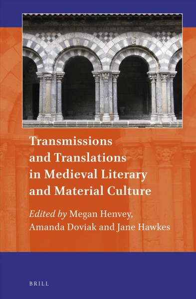 Transmissions and translations in Medieval literary and material culture / edited by Megan Henvey, Amanda Doviak, Jane Hawkes.