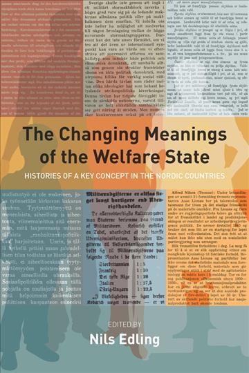 The changing meanings of the welfare state : histories of a key concept in the Nordic countries / edited by Nils Edling.