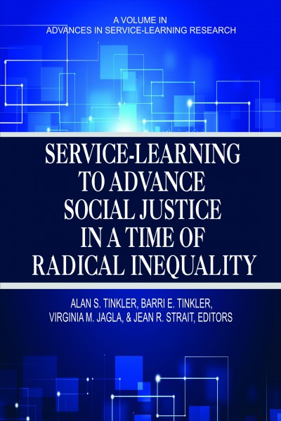 Service-learning to advance social justice in a time of radical inequality / edited by Alan S. Tinkler, University of Vermont, Barry E. Tinkler, University of Vermont, Virginia M. Jagla, National Louis University, Jean R. Strait, Hamline University.
