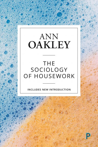 The sociology of housework / Ann Oakley ; includes new introduction.