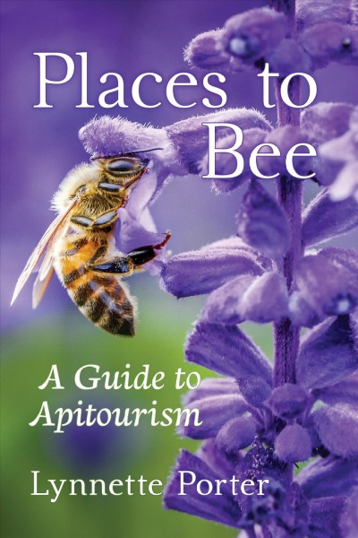Places to bee : a guide to apitourism / Lynnette Porter.