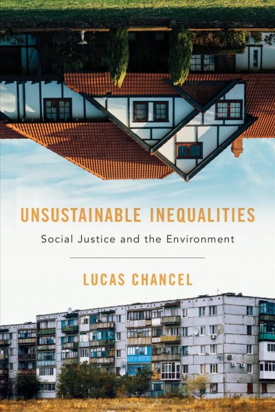 Unsustainable inequalities : social justice and the environment / Lucas Chancel ; translated by Malcolm DeBevoise.