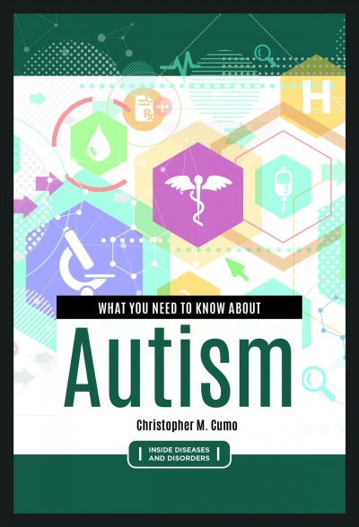 What you need to know about autism / Christopher M. Cumo.