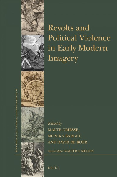Revolts and political violence in early modern imagery / edited by Malte Griesse, Monika Barget, David de Boer.