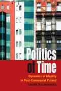 Politics of time : dynamics of identity in post-communist Poland / Leszek Koczanowicz.