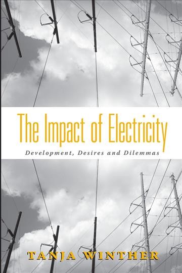 The impact of electricity : development, desires and dilemmas / Tanja Winther.