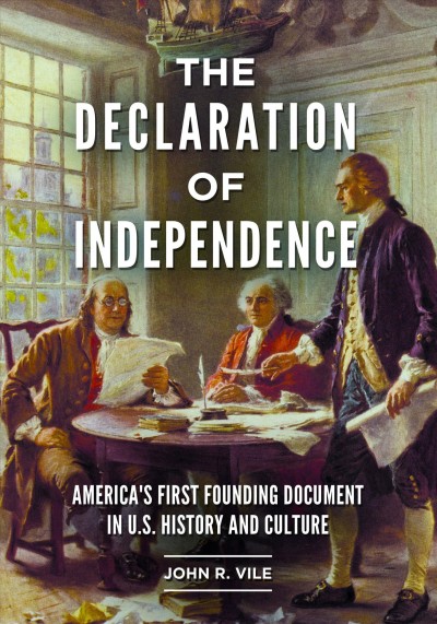 The Declaration of Independence : America's first founding document in U.S. history and culture / John R. Vile.