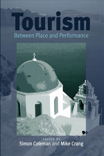 Tourism : between place and performance / edited by Simon Coleman and Mike Crang.